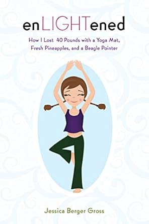enLIGHTened: How I Lost 40 Pounds with a Yoga Mat, Fresh Pineapples, and a Beagle Pointer book cover