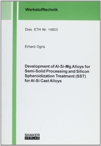 Image of Development of Al-Si-Mg Alloys for Semi-solid Processing and Silicon Spheroidization Treatment (SST) for Al-Si Cast Alloys (Berichte Aus Der Werkstofftechnik)