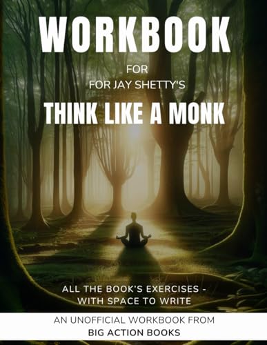 Workbook for Think Like A Monk by Jay Shetty: Exercises for Reflection, Processing, and Practising the Lessons (Self-Growth and Mindfulness Workbooks)