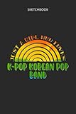banda kañon  Drawing Pad for Kids - Sketchbook Just A Girl Who Loves K-Pop Korean Pop Band Rainbow Design: Childrens Sketch Book for Drawing Practice ( Best Gifts ... Girls Teen - Great Art Supplies Gift, Top Boy