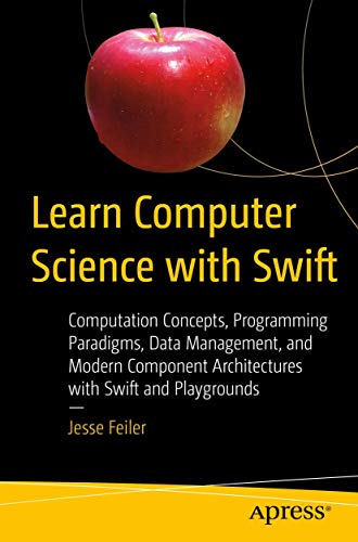 Learn Computer Science with Swift: Computation Concepts, Programming Paradigms, Data Management, and Modern Component Architectures with Swift and Playgrounds view 2