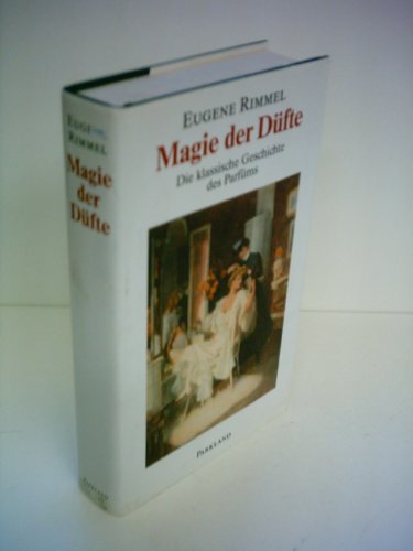 Preisvergleich Produktbild Magie der Düfte. Die klassische Geschichte des Parfüms.