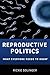 Reproductive Politics: What Everyone Needs to Know&reg;