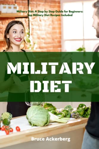 Military Diet: A Step By Step Guide For Beginners: Top Military Diet Recipes Included