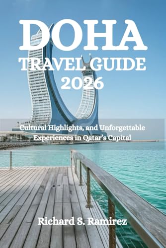 DOHA TRAVEL GUIDE 2026: Cultural Highlights, and Unforgettable Experiences in Qatar’s Capital