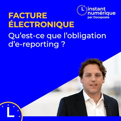 Couverture de 🕒 L'instant numérique #8 - Facture &eacute;lectronique et e-reporting
