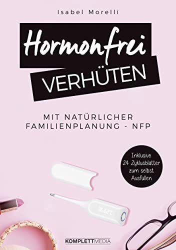 Preisvergleich Produktbild Hormonfrei verhüten: Mit natürlicher Familienplanung - NFP