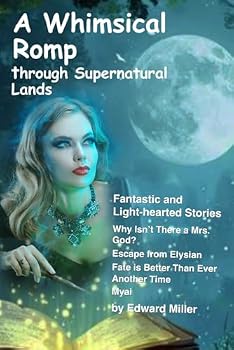 Paperback A Whimsical Romp Through Supernatural Lands: Fantastic and Light-Hearted Stories Book
