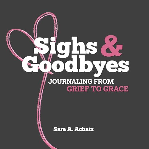 Sighs &amp;amp; Goodbyes by Sara Achatz episode artwork