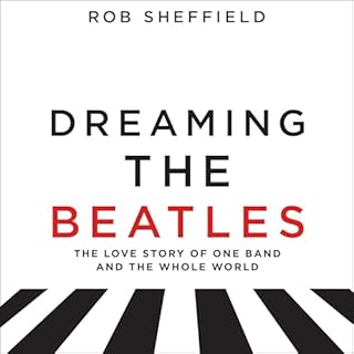 Dreaming the Beatles Audiolibro Por Rob Sheffield arte de portada