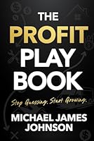 THE PROFIT PLAYBOOK: Stop Guessing. Start Growing. 1968250697 Book Cover