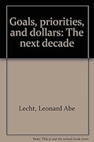 Goals, Priorities, and Dollars; the Next Decade B0000CNB1Y Book Cover