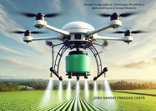 DRONES NA AGRICULTURA: TECNOLOGIA, BENEFÍCIOS E APLICAÇÕES PARA O...