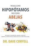 Menos como hipopótamos… más como abejas: Rechazar el consumismo. Asumir la madurez. Cambiar la forma en que el mundo realiza el ministerio juvenil. (Less Like Hippos...More Like Honeybees)
