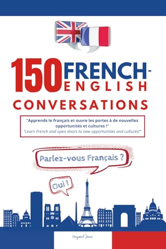150 French-English Conversations: Master French With Real-Life Dialogues And Key Phrases For Everyday Conversations