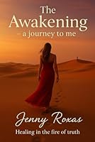 The Awakening – a journey to me: Healing in the Fire of Truth B0F5NCKG7Y Book Cover