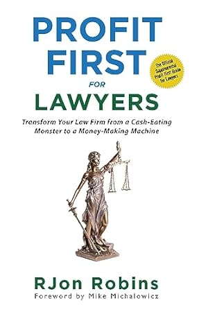 Profit First For Lawyers: Transform Your Law Firm from a Cash-Eating Monster to a Money-Making Machine