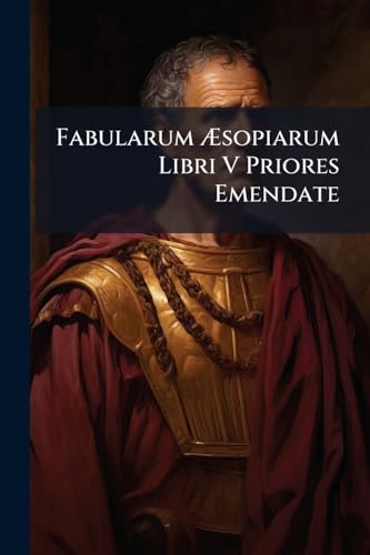 Fabularum Æsopiarum Libri V Priores Emendate (Latin Edition)