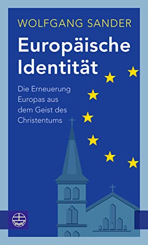 Europäische Identität: Die Erneuerung Europas aus dem Geist des Christentums