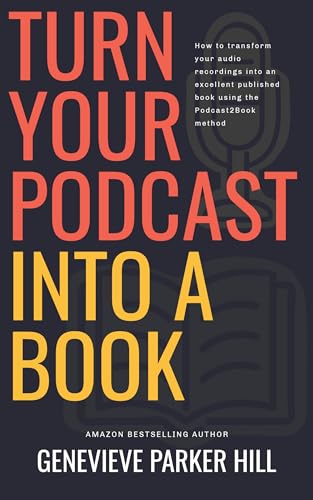 Turn Your Podcast Into a Book: How to transform your audio recordings into an excellent published book using the Podcast2Book method