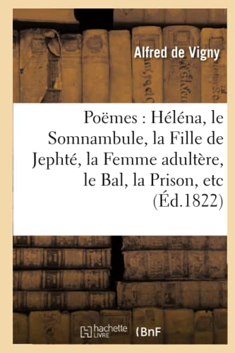 Poëmes: Héléna, Le Somnambule, La Fille de Jephté, La Femme Adultère, Le Bal, La Prison (French Edition)
