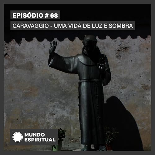 EPIS&Oacute;DIO # 68 - CARAVAGGIO - UMA VIDA DE LUZ E SOMBRA