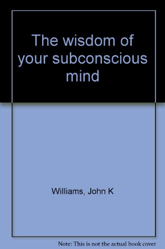 The wisdom of your subconscious mind B0000CM4K9 Book Cover