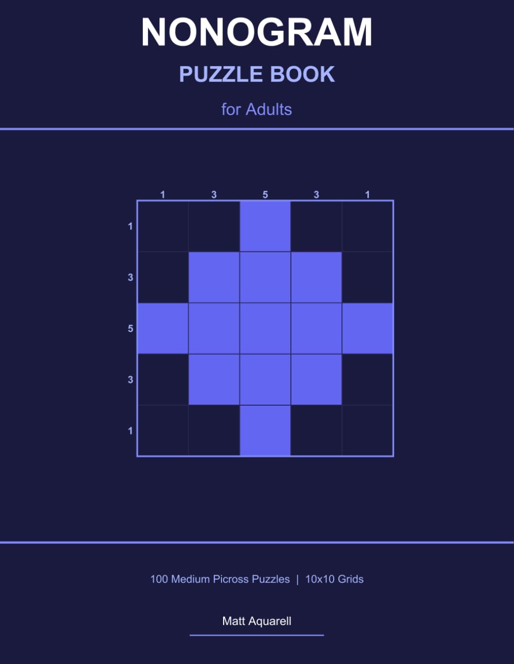 Nonogram Puzzle Book for Adults: 100 Medium Picross Puzzles | 10x10 Grids (Nonogram Puzzle Books by Matt Aquarell)