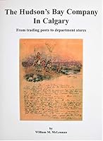The Hudson's Bay Company in Calgary. From Trading Posts to Department Stores 0969132778 Book Cover