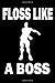 Produktbild Floss Dance Floss Like A Boss: Flossing Dance Gift Kids Notebook - 6" x 9": Cool College Ruled Back To School Kids Notebook For High School Students ... notebook: Floss Dance Floss Like A Boss