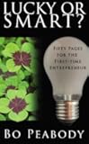 Lucky Or Smart?: Fifty Pages for the First-Time Entrepreneur