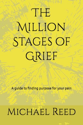 The Million Stages of Grief: A guide to finding purpose for your pain