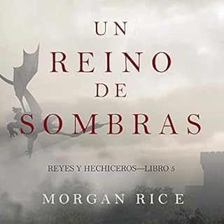]Un Reino de Sombras (Reyes y Hechiceros&mdash;Libro #5) [A Kingdom of Shadows (Kings and Sorcerers &mdash; Book #5)] Audioli