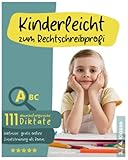 KINDERLEICHT ZUM RECHTSCHREIBPROFI: 111 abwechslungsreiche Diktate, um die Rechtschreibung langfristig und spielend leicht zu verbessern - 3./4. Klasse Diktate inkl. gratis online Zusatztraining