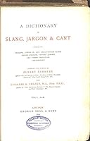 A dictionary of slang, jargon & cant embracing English, American, and Anglo-Indian slang, pidgin English, gypsies' jargon and other irregular phraseology B0020PPBBG Book Cover