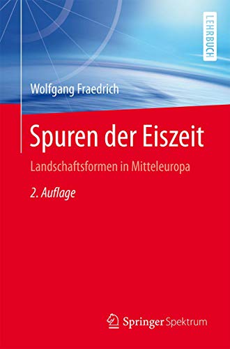Spuren der Eiszeit: Landschaftsformen in Mitteleuropa Spuren der Eiszeit: Landschaftsformen in Mitteleuropa