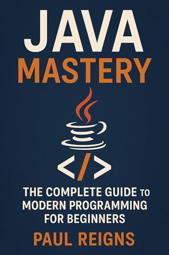 Java Mastery: The Complete Guide to Modern Programming for Beginners (Logic Flow Series)