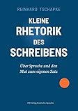 Kleine Rhetorik des Schreibens: Über Sprache und den Mut zum eigenen Satz