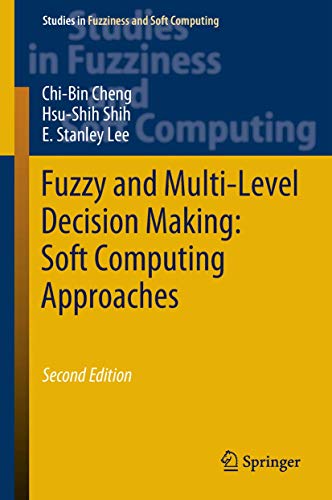 Fuzzy and Multi-Level Decision Making: Soft Computing Approaches (Studies in Fuzziness and Soft Computing, 368)