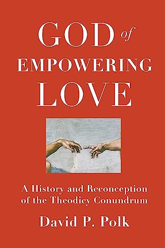 God of Empowering Love: A History and Reconception of the Theodicy Conundrum