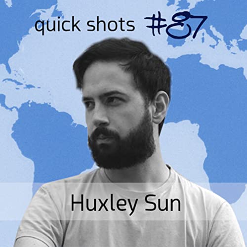 kms quick shots #87: Huxley Sun