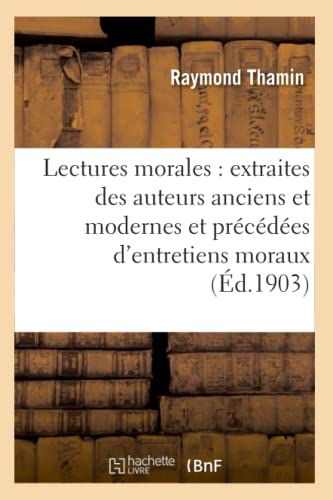 Lectures Morales: Extraites Des Auteurs Anciens Et Modernes Et Précédées d'Entretiens Moraux (Sciences Sociales) (French Edition)
