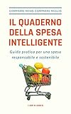 IL QUADERNO DELLA SPESA INTELLIGENTE: Comprare Meno, Comprare Meglio: Guida Pratica per una Spesa Responsabile e Sostenibile (Italian Edition)