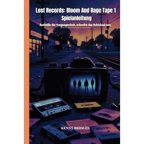 Lost Records: Bloom And Rage Tape 1 Spielanleitung: Enthülle die Vergangenheit, schreibe das Schicksal neu