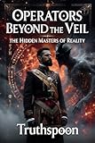 operatore 3  Operators Beyond the Veil : The Hidden Masters of Reality (English Edition)