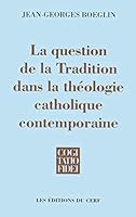 LA QUESTION DE LA TRADITION DANS LA THÉOLOGIE CATHOLIQUE CONTEMPORAINE 2204055662 Book Cover
