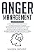 Anger Management: 3 Books in 1 - Guide to Master Your Emotions + Overcome Your Anger using the Mindfulness Approach +Strategies to Master Your Anger in 3 Weeks