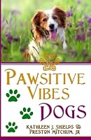 PAWsitive Vibes - Dogs: A Positive Vibes inspirational for Dog Lovers 195658109X Book Cover