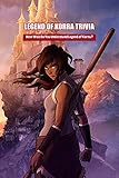  Legend of Korra Trivia: How Well Do You Understand Legend of Korra ? (English Edition)
