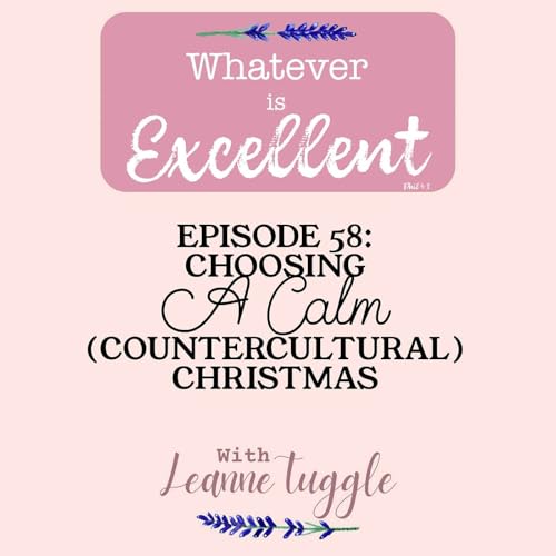 58: Choosing A Calm (Countercultural) Christmas